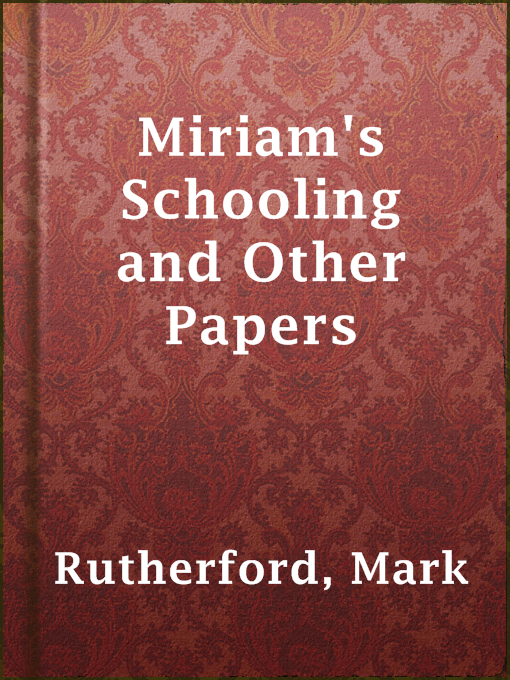 Title details for Miriam's Schooling and Other Papers by Mark Rutherford - Available